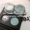 MY OWN EYESHADOW!!!!/ SHIMMERING MERMAID