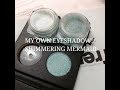 MY OWN EYESHADOW!!!!/ SHIMMERING MERMAID
