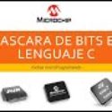 TIPS PARA MICROCONTROLADORES – MASCARA DE BITS