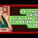 Are There Unique Skincare Tips for Asian Skin Types? | Asian Beauty Secret Tips News